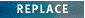 Replace